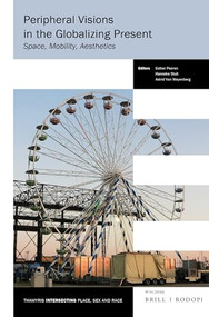 Peripheral Visions in the Globalizing Present (Space, Mobility, Aesthetics) by Esther Peeren, Hanneke Stuit, Astrid Van Weyenberg, 9789004321441