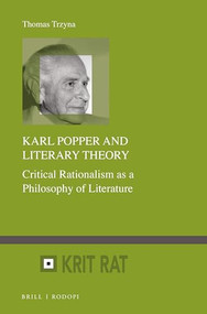 Karl Popper and Literary Theory (Critical Rationalism as a Philosophy of Literature) by Thomas Trzyna, 9789004321625