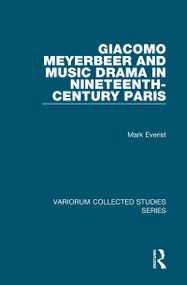 Giacomo Meyerbeer and Music Drama in Nineteenth-Century Paris by Mark Everist, 9780860789154