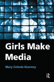 Girls Make Media by Mary Celeste Kearney, 9780415972772
