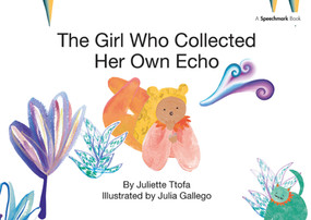 The Girl Who Collected Her Own Echo (A Story about Friendship) by Juliette Ttofa, Julia Gallego, 9781138371644