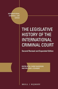 The Legislative History of the International Criminal Court (2 vols.) (Second Revised and Expanded Edition) by M. Cherif Bassiouni, William A. Schabas, 9789004321939