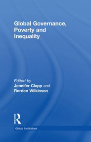 Global Governance, Poverty and Inequality by Rorden Wilkinson, Jennifer Clapp, 9780415780483
