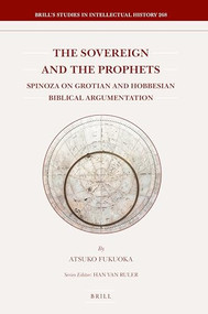 The Sovereign and the Prophets (Spinoza on Grotian and Hobbesian Biblical Argumentation) by Atsuko Fukuoka, 9789004322080