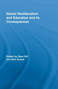 Global Neoliberalism and Education and its Consequences by Dave Hill, Ravi Kumar, 9780415957748