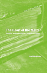 The Heart of the Matter (Ilyenkov, Vygotsky and the Courage of Thought) by David Bakhurst, 9789004322431