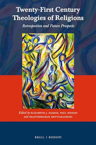 Twenty-First Century Theologies of Religions (Retrospection and Future Prospects) by Elizabeth Harris, Paul Hedges, Shanthikumar Hettiarachchi, 9789004322462