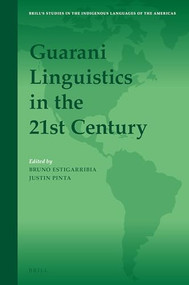 Guarani Linguistics in the 21st Century by Bruno Estigarribia, Justin Pinta, 9789004322561