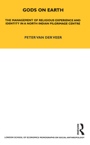 Gods on Earth (The Management of Religious Experience and Identity in a North Indian Pilgrimage Centre) by Peter van der Veer, 9781845203023