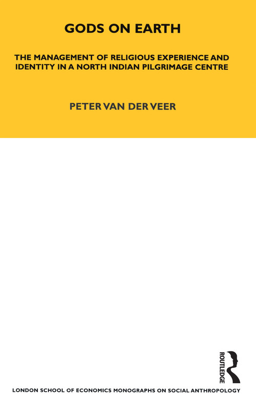 Gods on Earth (The Management of Religious Experience and Identity in a North Indian Pilgrimage Centre) by Peter van der Veer, 9781845203023