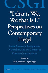 "I that is We, We that is I." Perspectives on Contemporary Hegel by Italo Testa, Luigi Ruggiu, 9789004322950