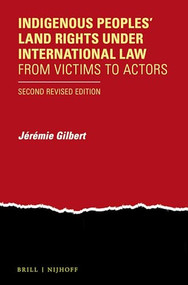 Indigenous Peoples' Land Rights under International Law (From Victims to Actors. Second Revised Edition) by Jérémie Gilbert, 9789004323247
