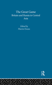 The Great Game (Britain and Russia in Central Asia) by Sir Martin Ewans, 9780415316385