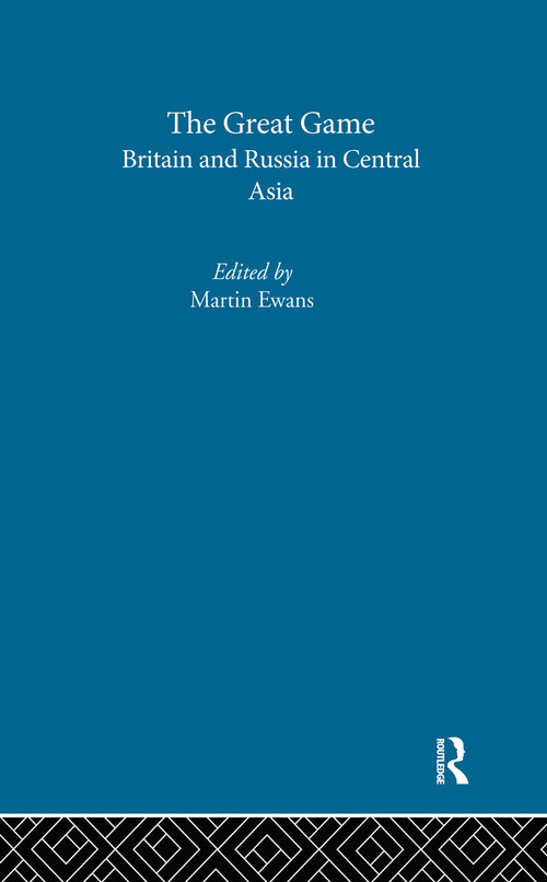 The Great Game (Britain and Russia in Central Asia) by Sir Martin Ewans, 9780415316385
