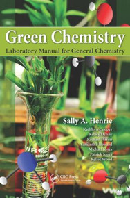 Green Chemistry Laboratory Manual for General Chemistry by Sally A. Henrie, 9781482230208