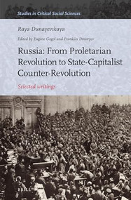 Russia: From Proletarian Revolution to State-Capitalist Counter-Revolution (Selected writings) by Franklin Dmitryev, Eugene Gogol, Raya Dunayevskaya, 9789004323339