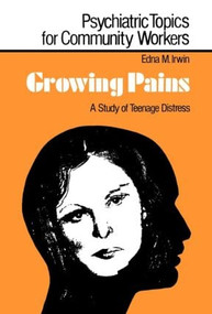 Growing Pains (A Study of Teenage Distress) by Edna M. Irwin, 9780713001662
