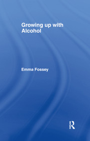 Growing up with Alcohol by Emma Fossey, 9780415099301
