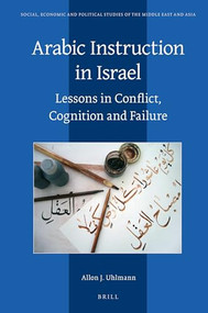 Arabic Instruction in Israel (Lessons in Conflict, Cognition and Failure) by Allon Uhlmann, 9789004323810