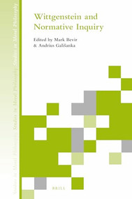 Wittgenstein and Normative Inquiry by Mark Bevir, Andrius Gališanka, 9789004324091