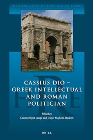 Cassius Dio: Greek Intellectual and Roman Politician by Carsten Hjort Lange, Jesper Majbom Madsen, 9789004324169