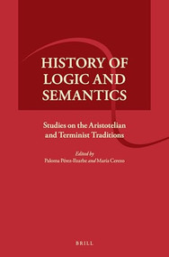 History of Logic and Semantics (Studies on the Aristotelian and Terminist Traditions) by Paloma Pérez-Ilzarbe, María Cerezo, 9789004324268