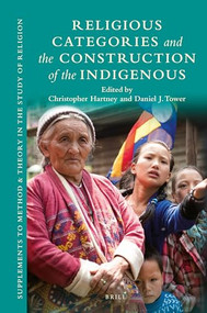 Religious Categories and the Construction of the Indigenous by Christopher Hartney, Daniel Tower, 9789004324411
