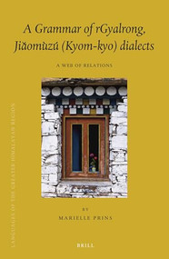 A Grammar of rGyalrong, Jiǎomùzú (Kyom-kyo) Dialects (A Web of Relations) by Marielle Prins, 9789004324565