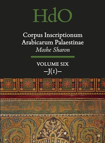 Corpus Inscriptionum Arabicarum Palaestinae, Volume Six: -J (1)- by Moshe Sharon, 9789004324794