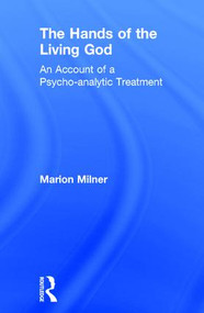 The Hands of the Living God (An Account of a Psycho-analytic Treatment) by Marion Milner, 9780415550697