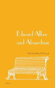 Edward Albee and Absurdism by Michael Y. Bennett, 9789004324947