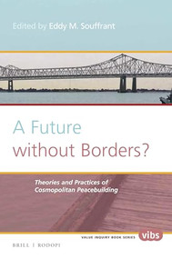 A Future without Borders? Theories and practices of cosmopolitan peacebuilding by Eddy Souffrant, 9789004325371