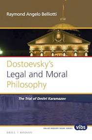 Dostoevsky's Legal and Moral Philosophy (The Trial of Dmitri Karamazov) by Raymond Angelo Belliotti, 9789004325418