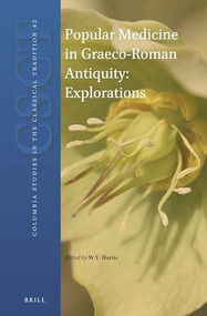 Popular Medicine in Graeco-Roman Antiquity: Explorations by William V. Harris, 9789004325586