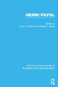 Henri Fayol (Critical Evaluations in Business and Management) by John Cunningham Wood, Michael C. Wood, 9780415248204