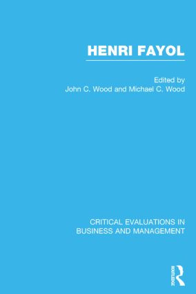 Henri Fayol (Critical Evaluations in Business and Management) by John Cunningham Wood, Michael C. Wood, 9780415248204