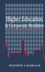 Higher Education And Corporate Realities (Class, Culture And The Decline Of Graduate Careers) by Phillip Brown, Richard Scase, 9781857281033
