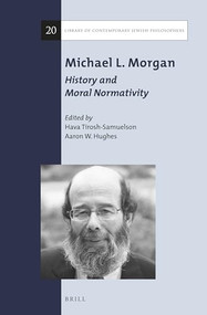 Michael L. Morgan: History and Moral Normativity by Hava Tirosh-Samuelson, Aaron W. Hughes, 9789004326507