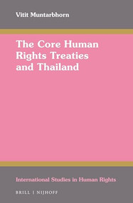 The Core Human Rights Treaties and Thailand by Vitit Muntarbhorn, 9789004326668