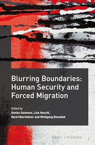 Blurring Boundaries: Human Security and Forced Migration by Stefan Salomon, Lisa Heschl, Gerd Oberleitner, Wolfgang Benedek, 9789004326866