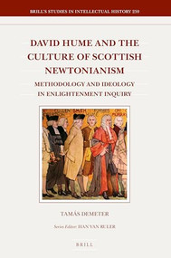 David Hume and the Culture of Scottish Newtonianism (Methodology and Ideology in Enlightenment Inquiry) by Tamás Demeter, 9789004327313