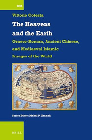 The Heavens and the Earth: Graeco-Roman, Ancient Chinese, and Mediaeval Islamic Images of the World by Catherine Mc Carthy, Vittorio Cotesta, 9789004677531