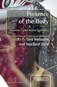 Presence of the Body (Awareness in and beyond Experience) by Gert Hofmann, Snježana Zorić, 9789004328754