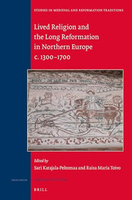 Lived Religion and the Long Reformation in Northern Europe c. 1300-1700 by Raisa Maria Toivo, Sari Katajala-Peltomaa, 9789004328853