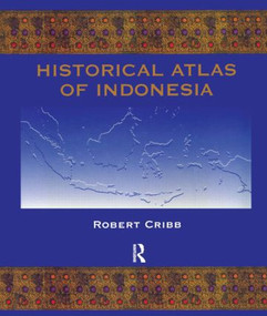 Historical Atlas of Indonesia by Robert Cribb, 9780700709854
