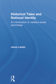 Historical Tales and National Identity (An introduction to narrative social psychology) by János László, 9780415704694