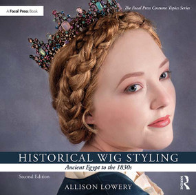 Historical Wig Styling: Ancient Egypt to the 1830s by Allison Lowery, 9781138391406