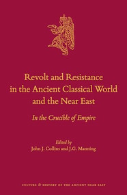Revolt and Resistance in the Ancient Classical World and the Near East (In the Crucible of Empire) by John J. Collins, J.G. Manning, 9789004330177