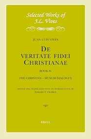 J.L. Vives: De veritate fidei Christianae Book IV (The Christian-Muslim Dialogue) by Edward George, Juan Luis Vives, 9789004330481