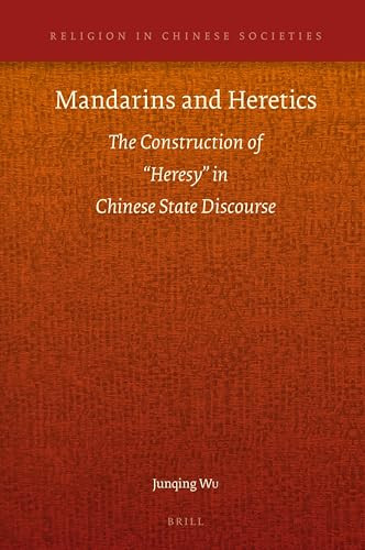 Mandarins and Heretics (The Construction of “Heresy” in Chinese State Discourse) by Junqing Wu, 9789004331396